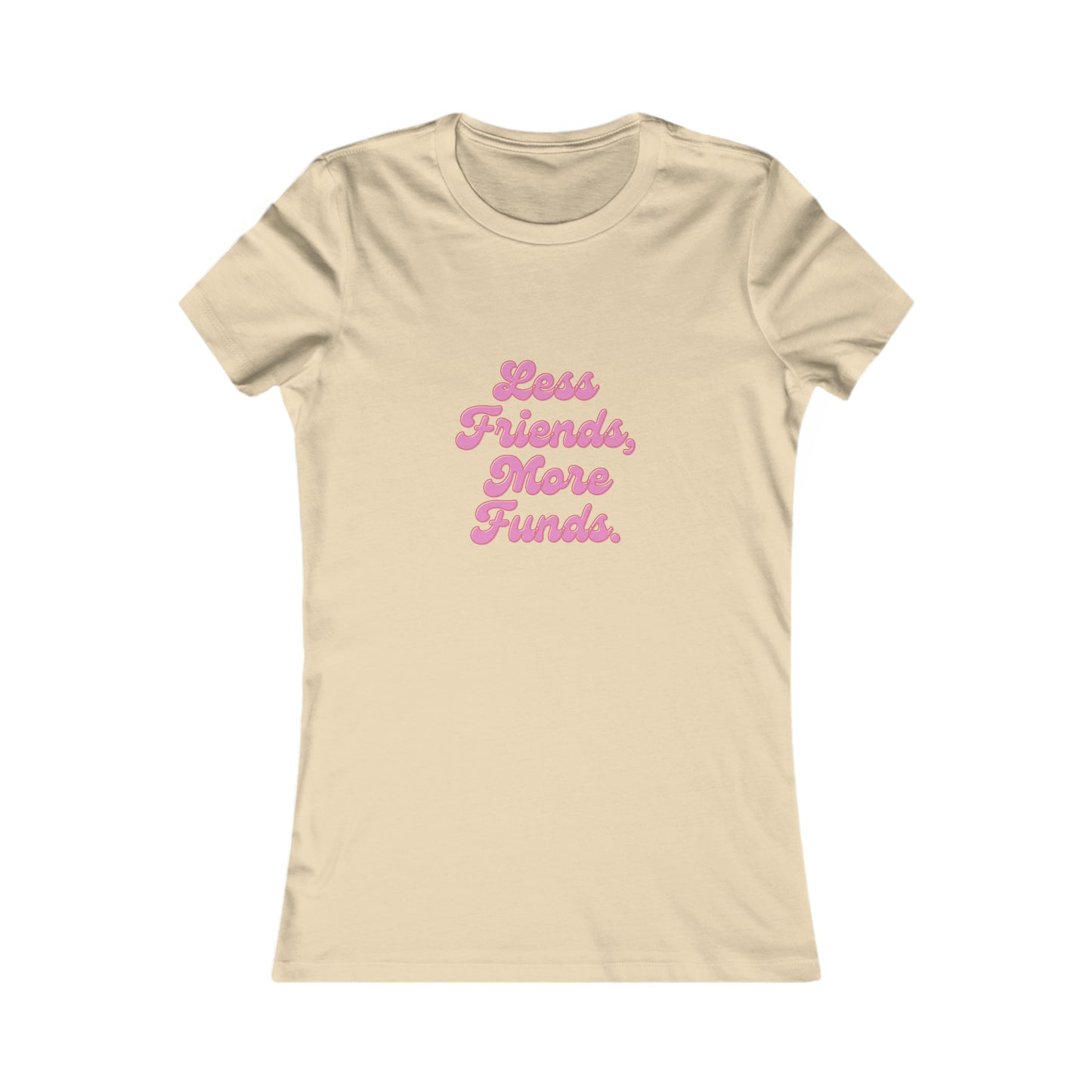 Less Friends, More Funds T-Shirt