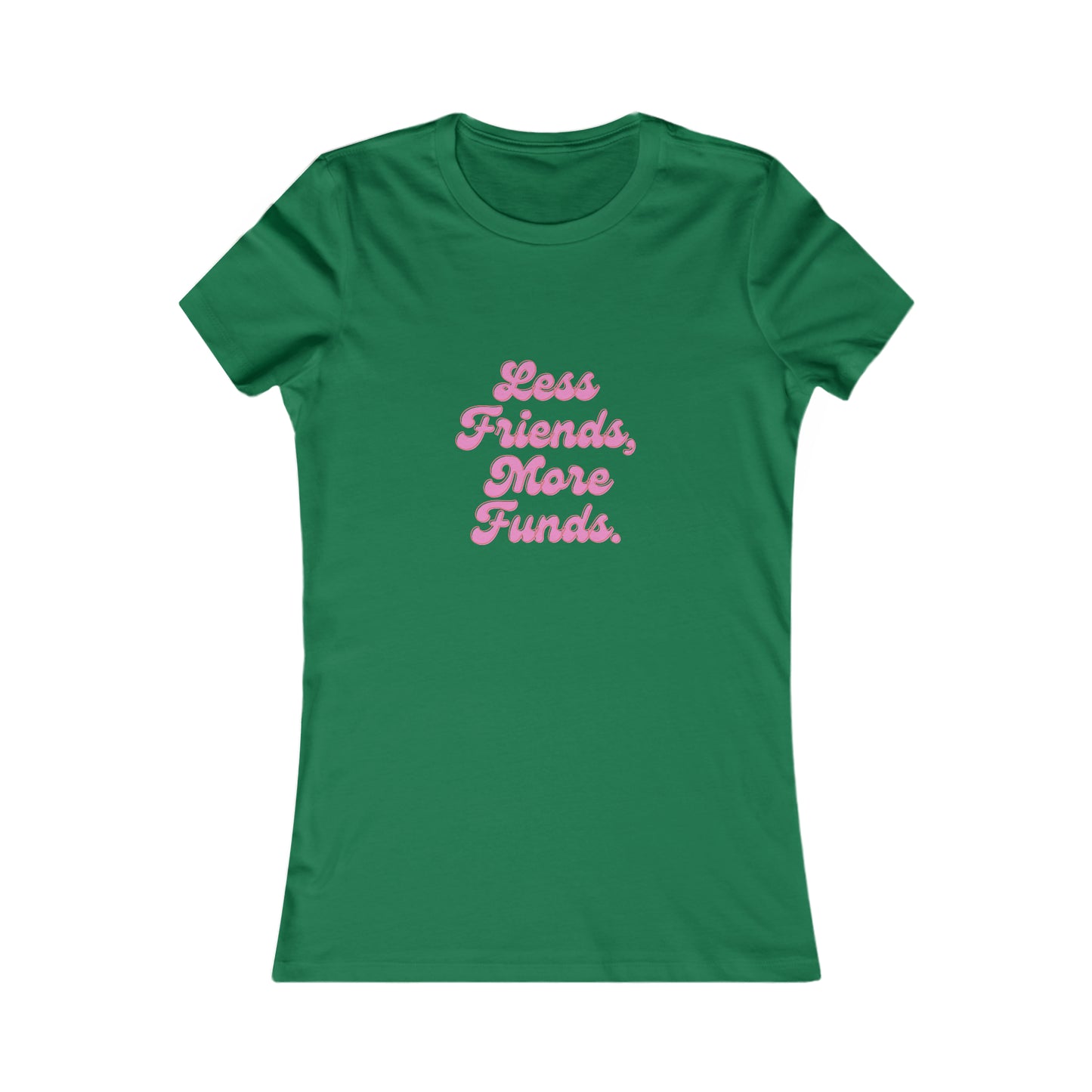 Less Friends, More Funds T-Shirt